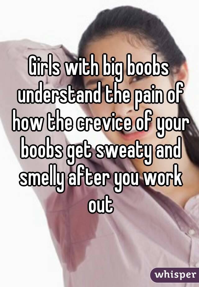 Girls with big boobs understand the pain of how the crevice of your boobs get sweaty and smelly after you work out
