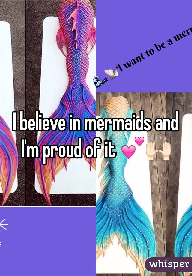 I believe in mermaids and I'm proud of it 💕🙌🏻