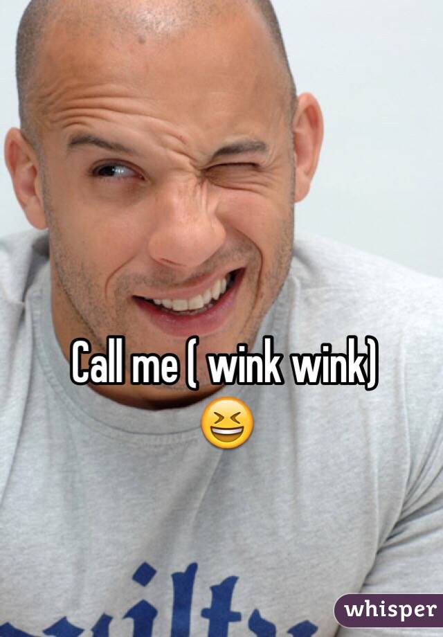 Call me ( wink wink)
😆