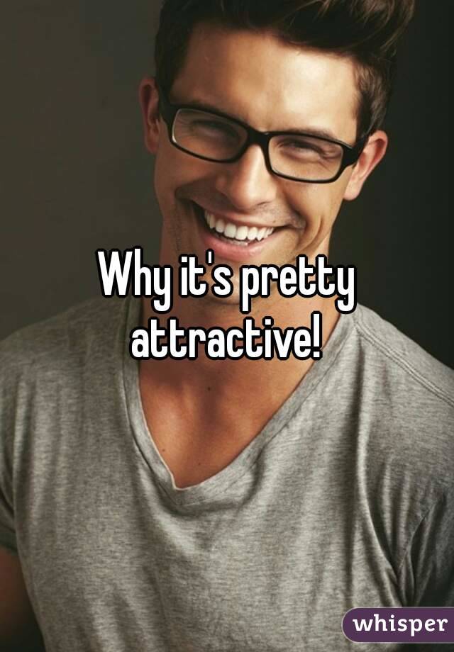Why it's pretty attractive! 