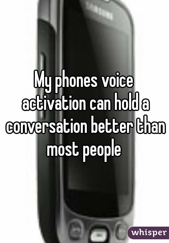 My phones voice activation can hold a conversation better than most people 