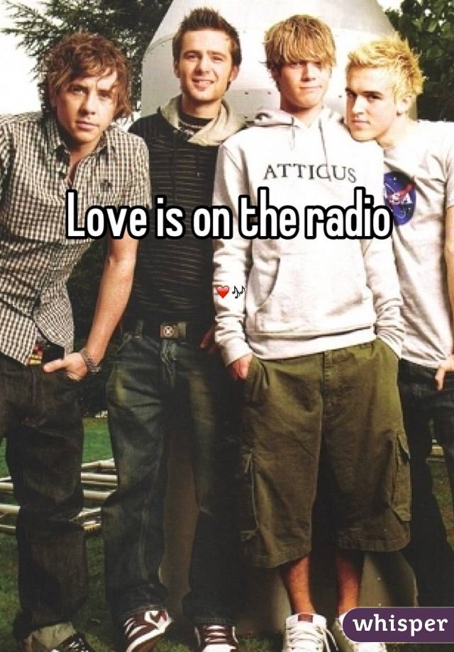 Love is on the radio 
❤🎶