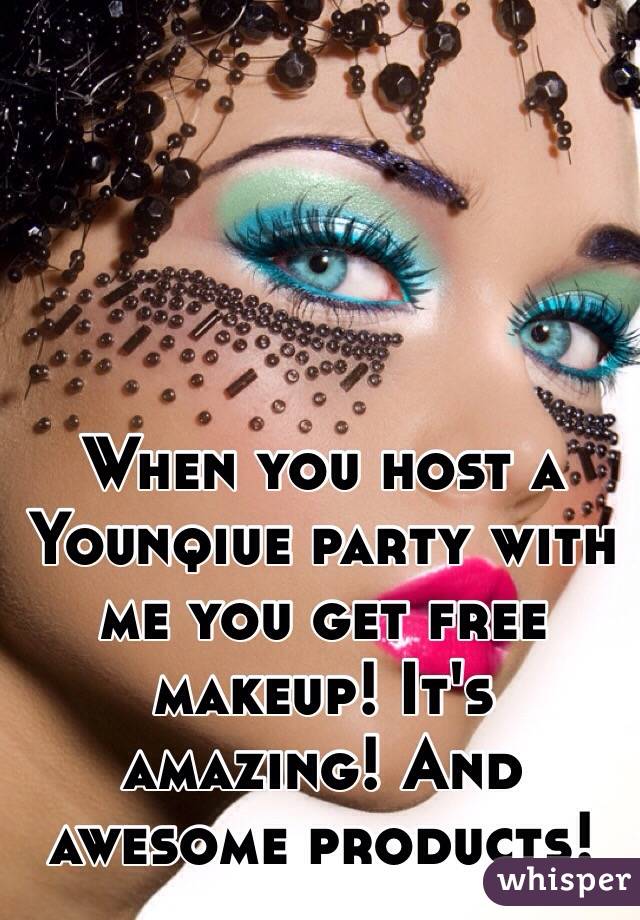 When you host a Younqiue party with me you get free makeup! It's amazing! And awesome products!