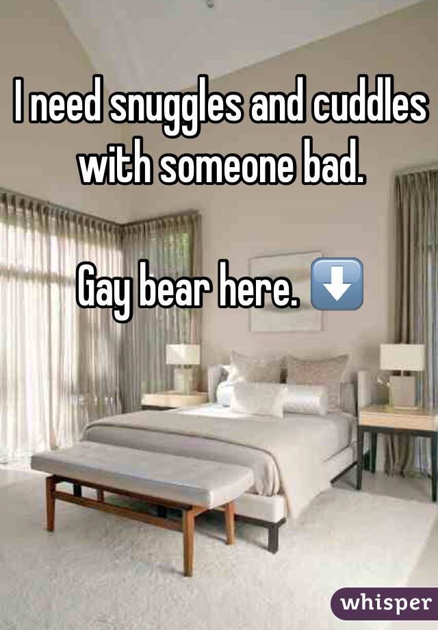 I need snuggles and cuddles with someone bad.

Gay bear here. ⬇️