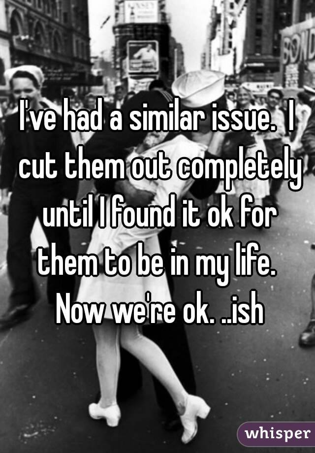 I've had a similar issue.  I cut them out completely until I found it ok for them to be in my life.  Now we're ok. ..ish