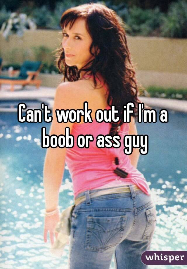 Can't work out if I'm a boob or ass guy