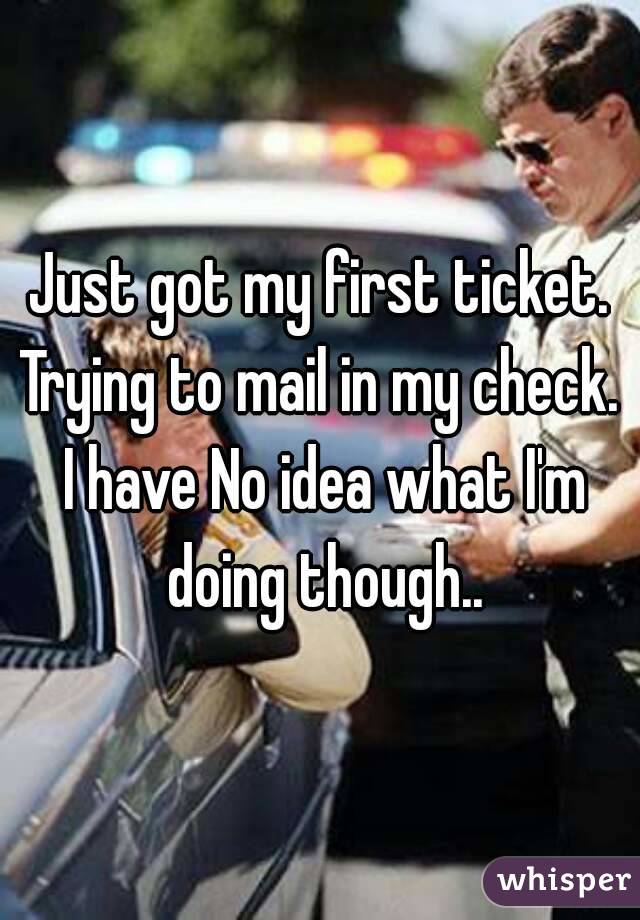 Just got my first ticket.
Trying to mail in my check. I have No idea what I'm doing though..
