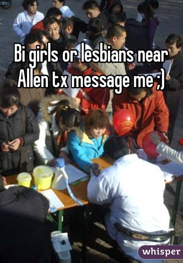 Bi girls or lesbians near Allen tx message me ;)
