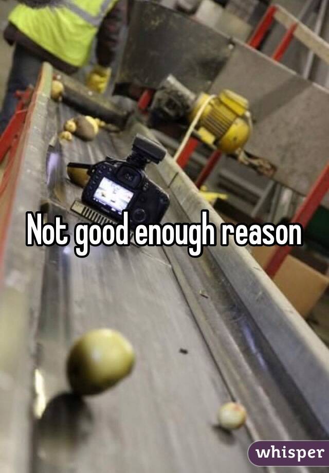 Not good enough reason 