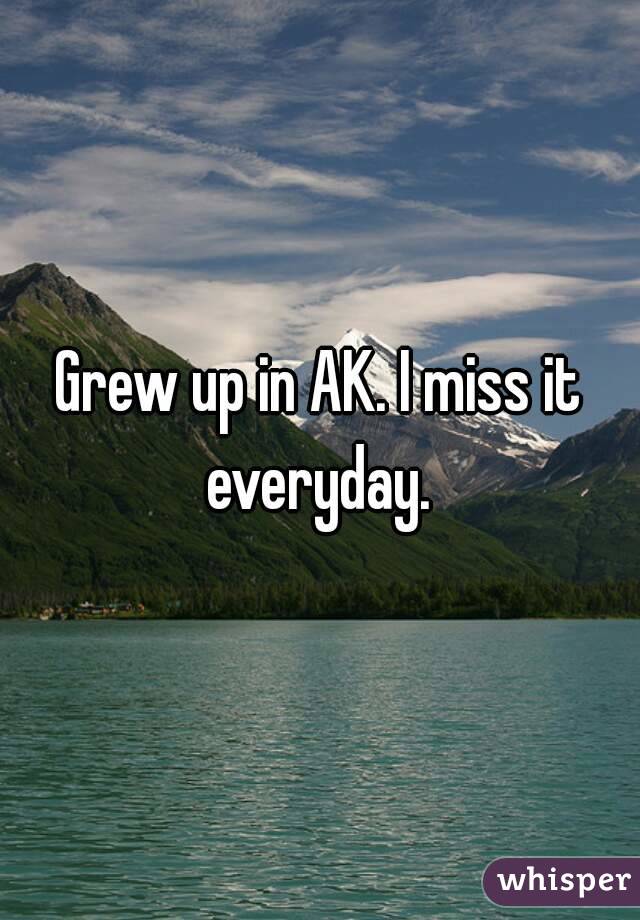 Grew up in AK. I miss it everyday. 