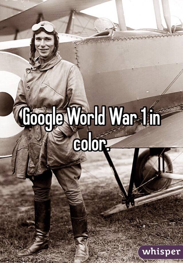 Google World War 1 in color.