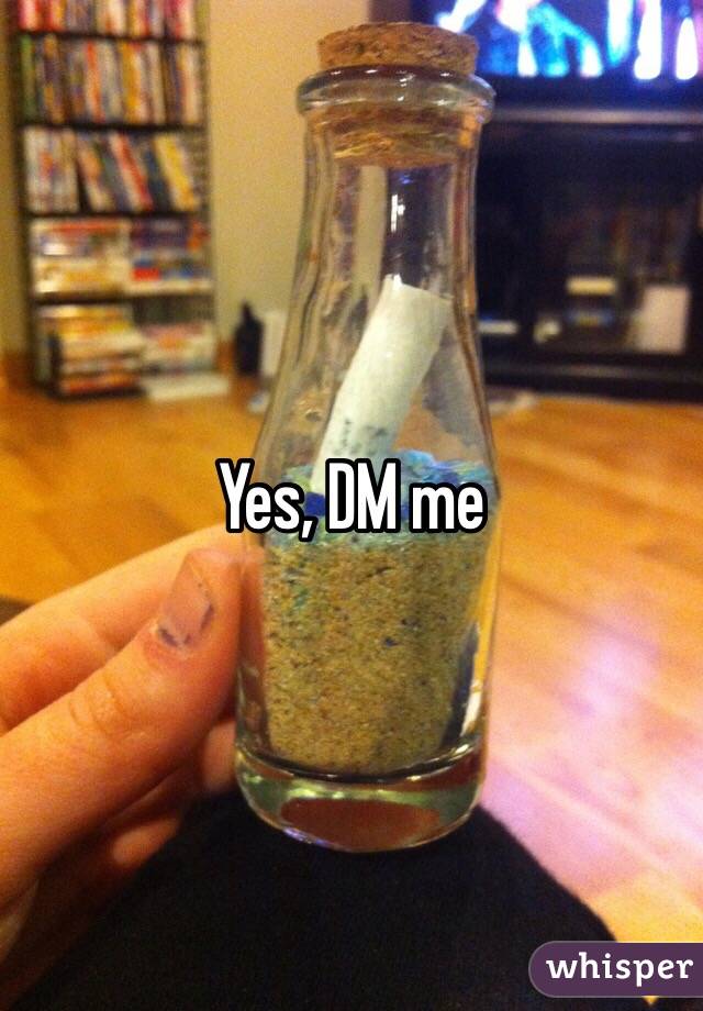 Yes, DM me