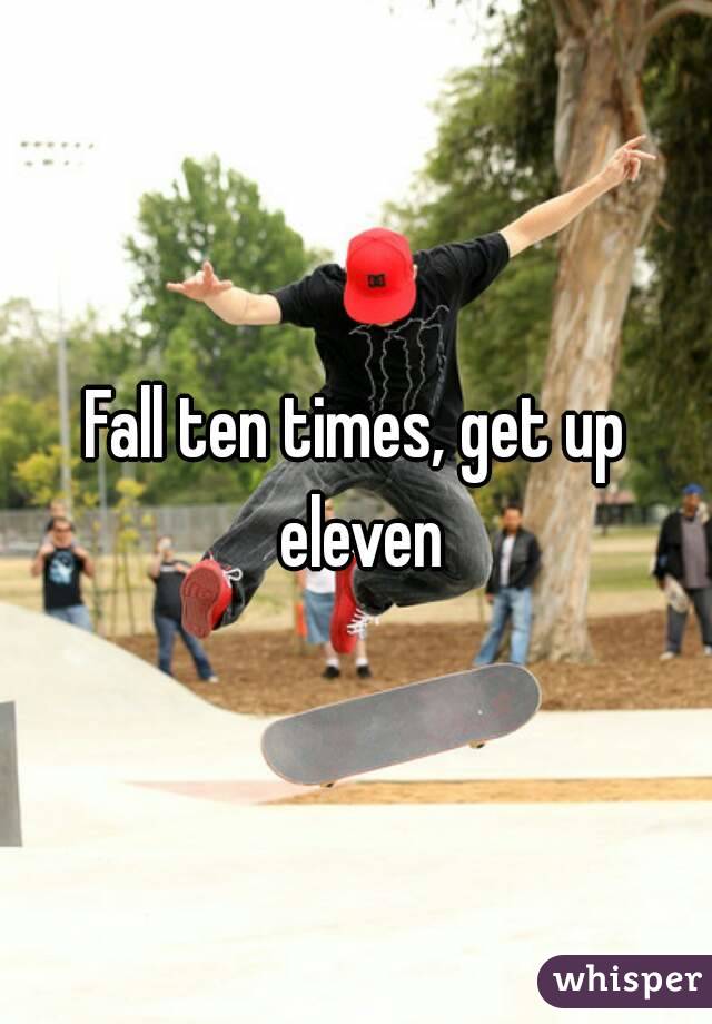 Fall ten times, get up eleven