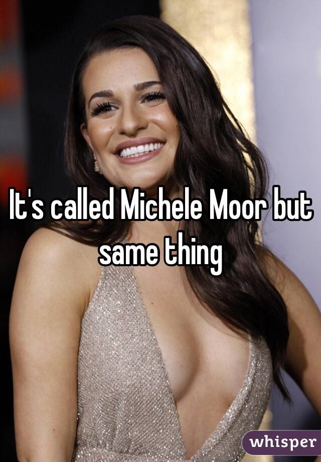 It's called Michele Moor but same thing