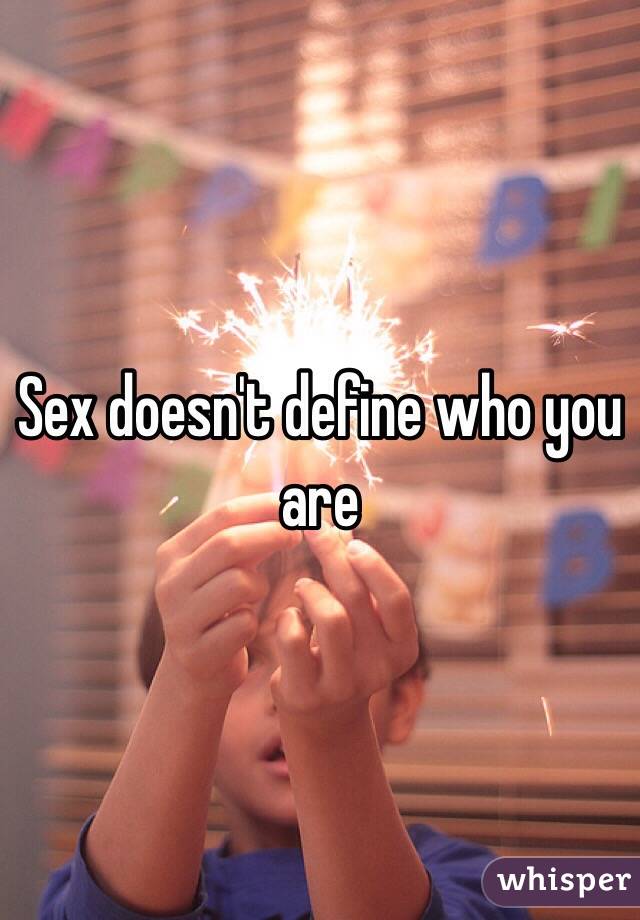 Sex doesn't define who you are