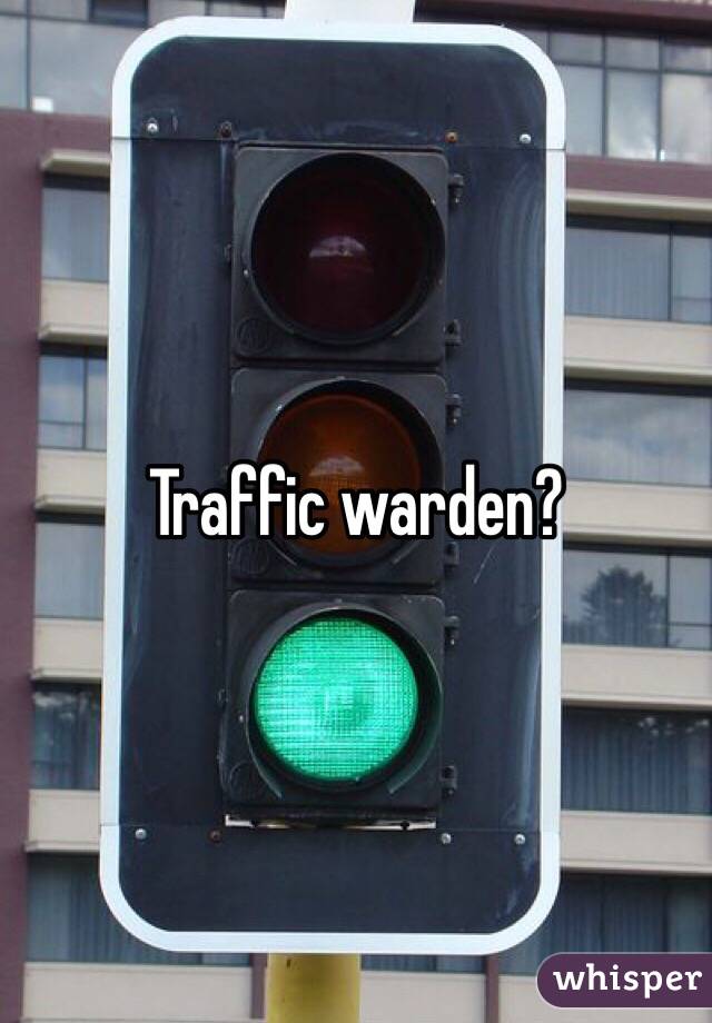 Traffic warden?