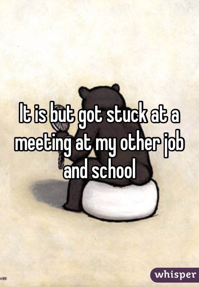 It is but got stuck at a meeting at my other job and school 