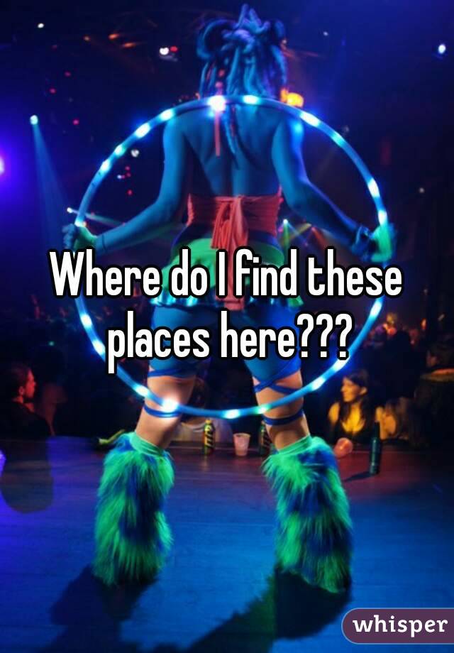 Where do I find these places here???
