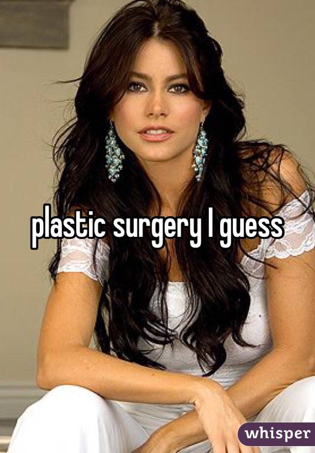 plastic surgery I guess