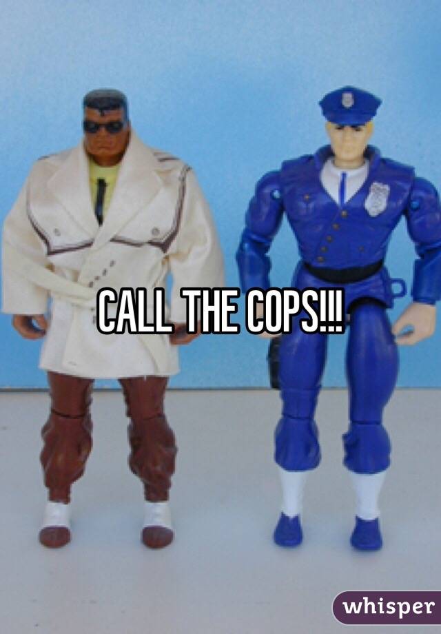 CALL THE COPS!!!
