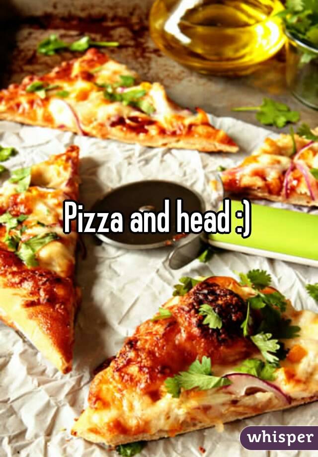 Pizza and head :)