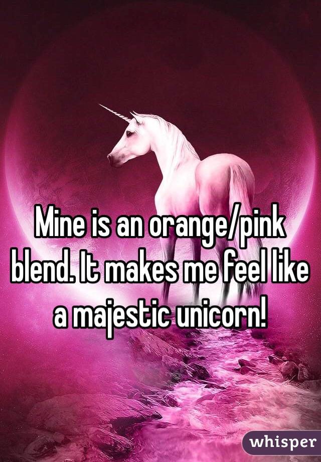 Mine is an orange/pink blend. It makes me feel like a majestic unicorn!