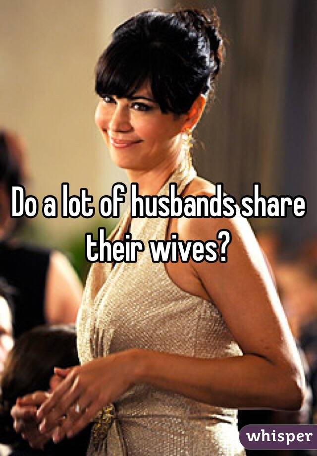 Do A Lot Of Husbands Share Their Wives