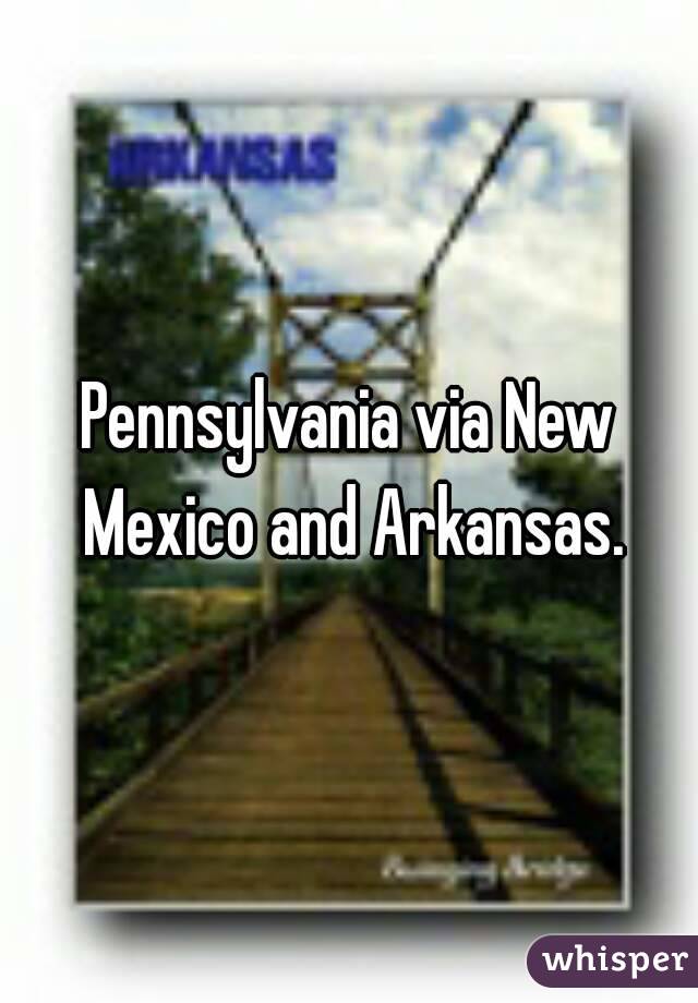 Pennsylvania via New Mexico and Arkansas.