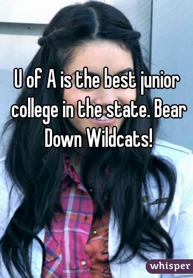U of A is the best junior college in the state. Bear Down Wildcats!
