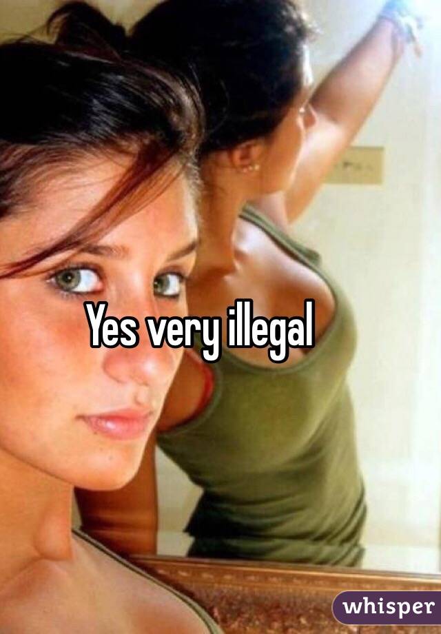 Yes very illegal 