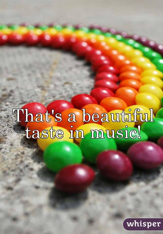 That's a beautiful taste in music! 