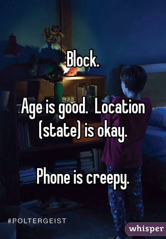 Block. 

Age is good.  Location (state) is okay.

Phone is creepy.