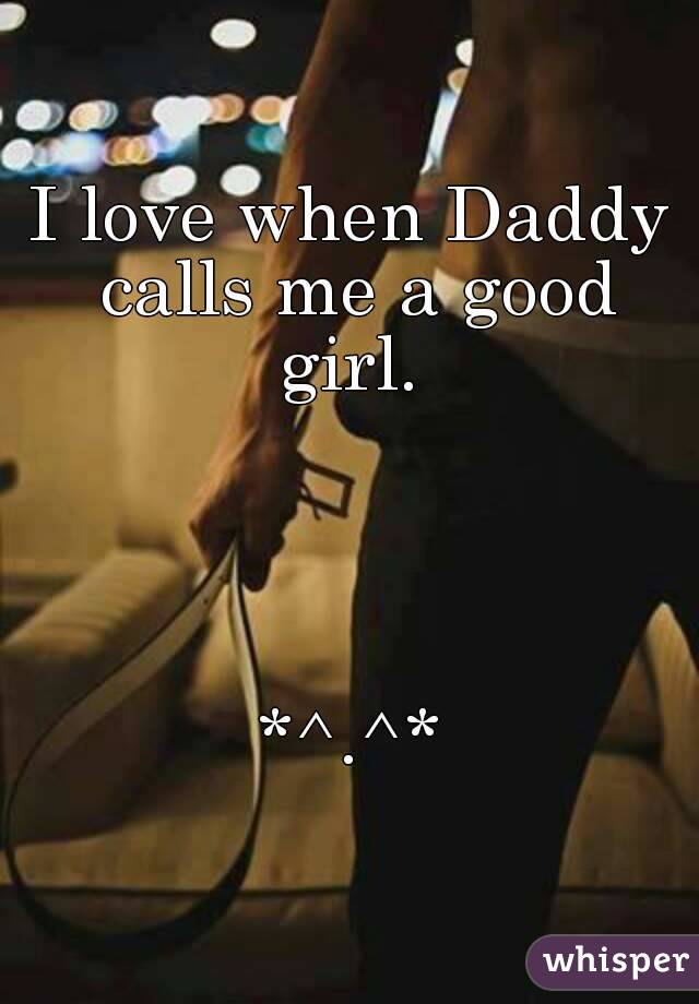 I love when Daddy calls me a good girl. 




*^.^*