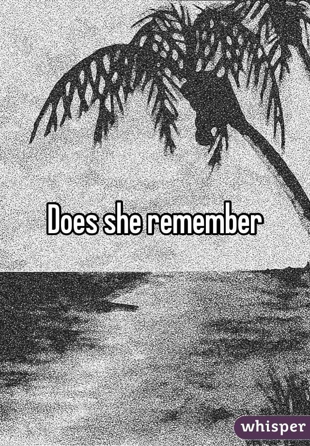 Does she remember