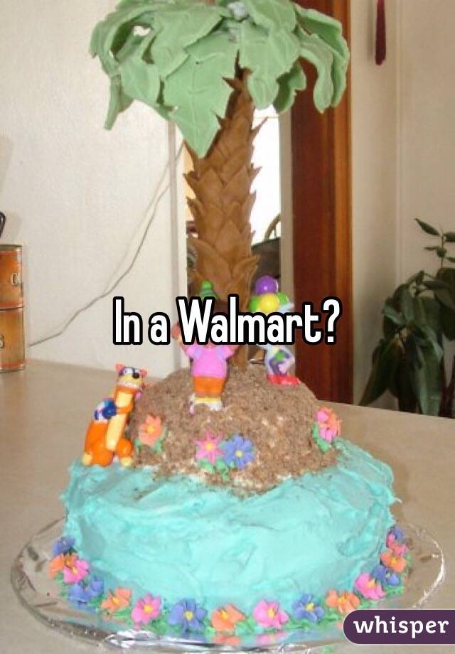 In a Walmart?