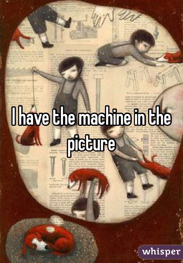 I have the machine in the picture