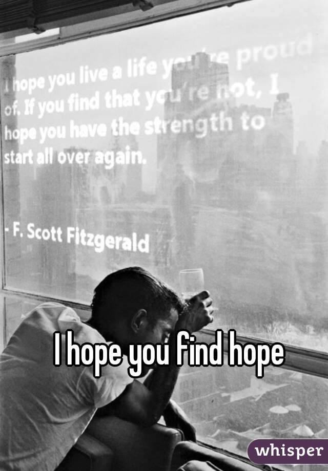 I hope you find hope