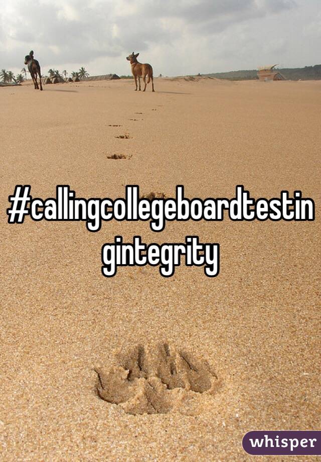#callingcollegeboardtestingintegrity