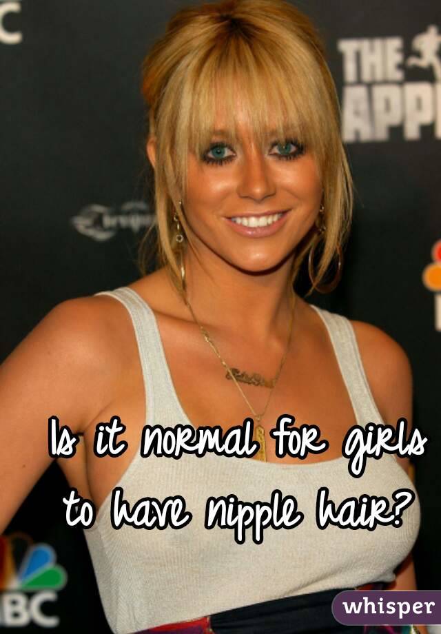 Is it normal for girls to have nipple hair?