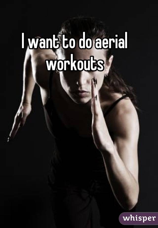 I want to do aerial workouts