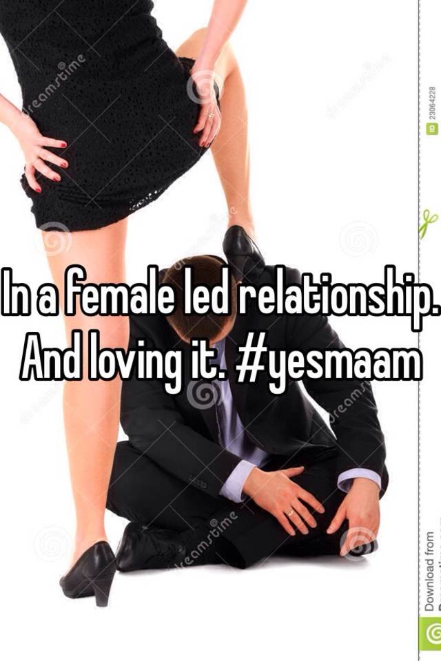 In A Female Led Relationship And Loving It Yesmaam