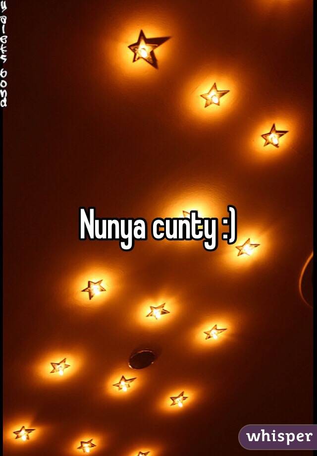 Nunya cunty :)