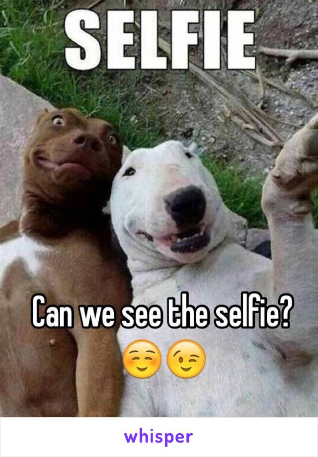 Can we see the selfie?
☺️😉