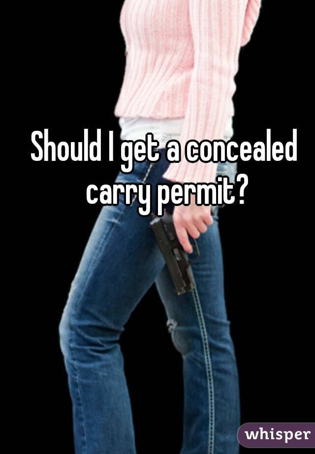 Should I get a concealed carry permit?