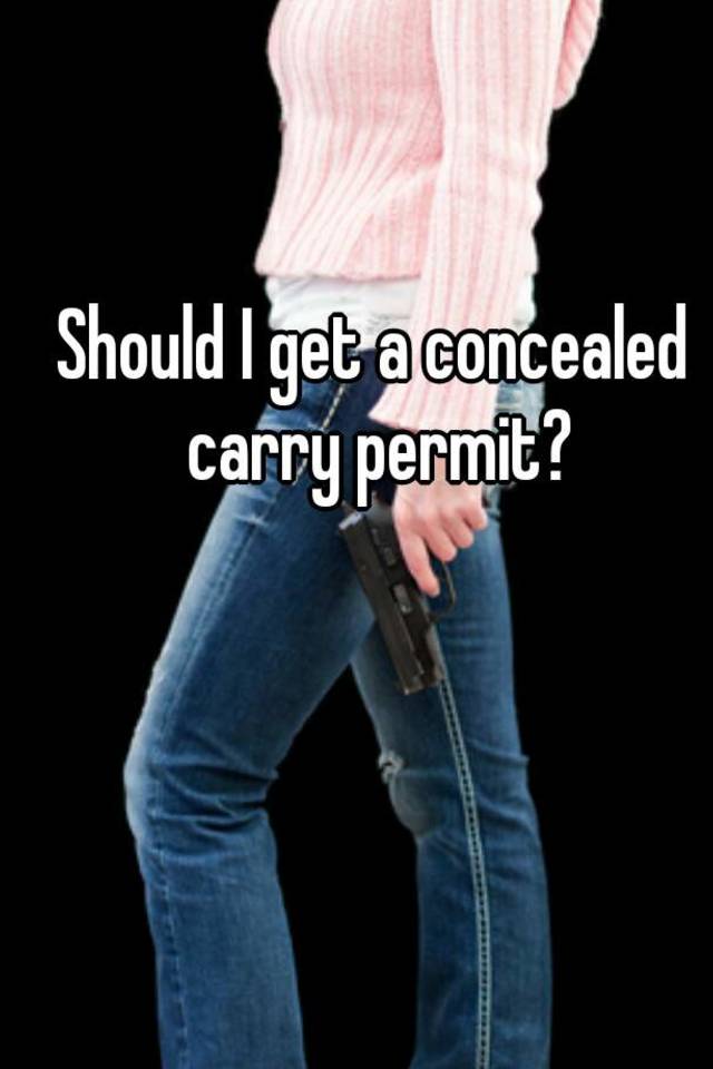 Should I get a concealed carry permit?