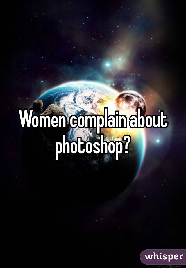 Women complain about photoshop?