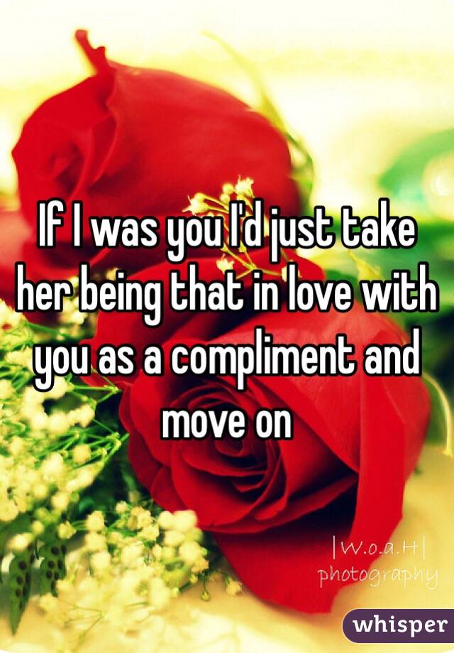 If I was you I'd just take her being that in love with you as a compliment and move on