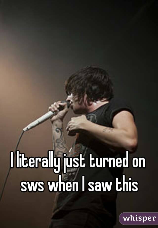 I literally just turned on sws when I saw this