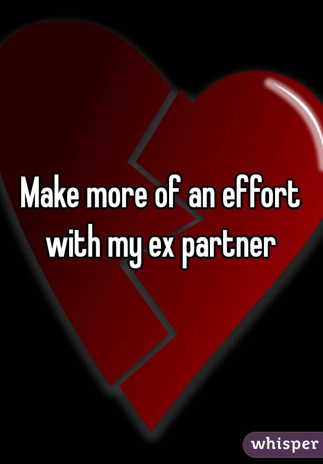 Make more of an effort with my ex partner 