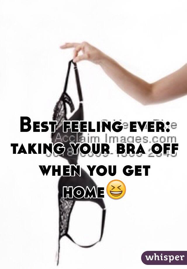 Taking Off The bra Is The Best Feeling